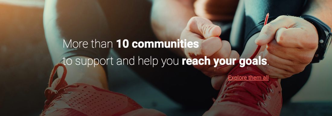 More than 10 communities to support and help you reach your goals