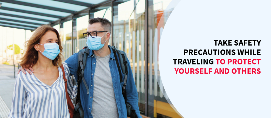 Take safety precautions while traveling to protect yourself and others